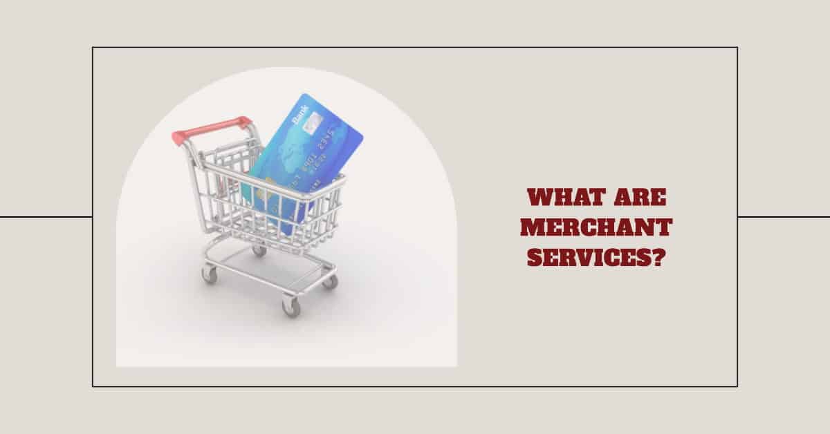 shopping cart with a credit card in it. Text saying What are merchant services?
